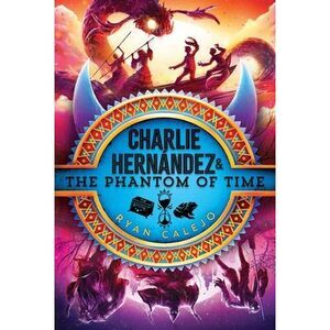 Charlie Hernández & the Phantom of Time -- Ryan Calejo